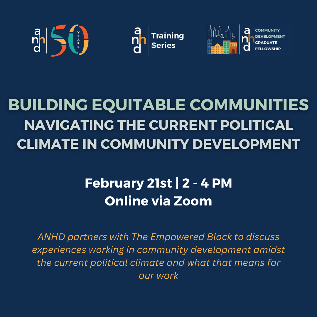 Words on a navy blue background read Building Equitable Communities: Navigating the Current Political Climate in Community Development, February 21st 2 to 4pm online via zoom. ANHD logos are on the top, while additional text is on the bottom.